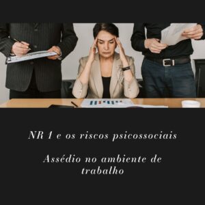 Leia mais sobre o artigo Norma Regulamentadora 01 e Assédio no Ambiente de Trabalho: Promovendo conscientização e práticas para um ambiente laboral saudável e seguro